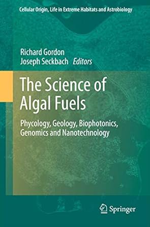 the science of algal fuels phycology geology biophotonics genomics and nanotechnology 1st edition richard