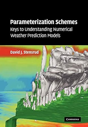 parameterization schemes keys to understanding numerical weather prediction models 1st edition david j