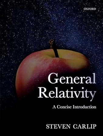 general relativity a concise introduction 1st edition steven carlip 0198822154, 978-0198822158