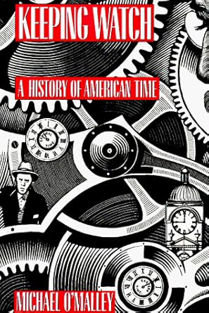 keeping watch a history of american time 1st edition michael o'malley 1560986727, 978-1560986720