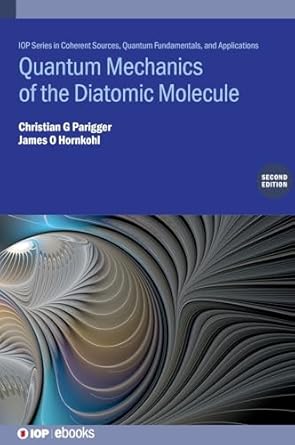 quantum mechanics of the diatomic molecule 1st edition christian g parigger ,james o hornkohl 0750362022,