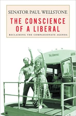 the conscience of a liberal reclaiming the compassionate agenda 1st edition paul wellstone 0679462945,