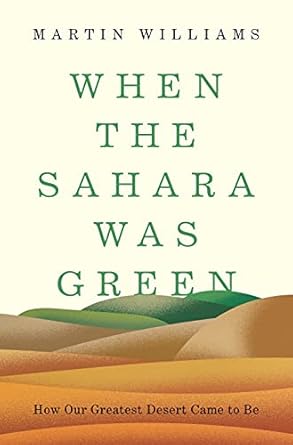 when the sahara was green how our greatest desert came to be 1st edition martin williams 0691201625,