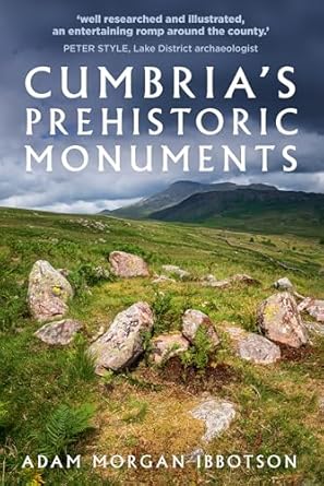 cumbrias prehistoric monuments 1st edition adam morgan ibbotson 0750996684, 978-0750996686