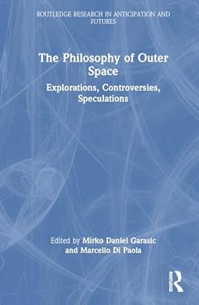 the philosophy of outer space 1st edition mirko daniel garasic ,marcello di paola 103244892x, 978-1032448923