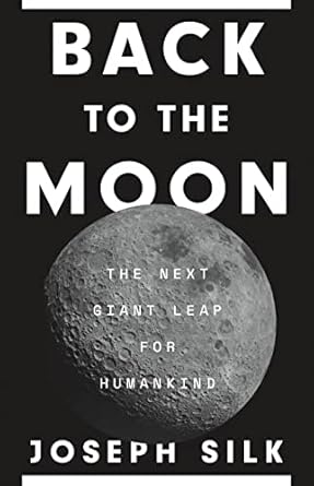 back to the moon the next giant leap for humankind 1st edition joseph silk 0691215235, 978-0691215235