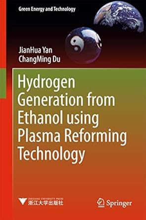 hydrogen generation from ethanol using plasma reforming technology 1st edition jianhua yan ,changming du