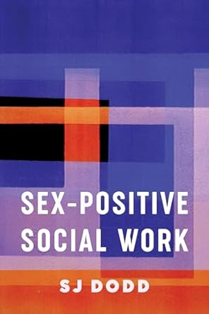 sex positive social work 1st edition sj dodd 0231188110, 978-0231188111
