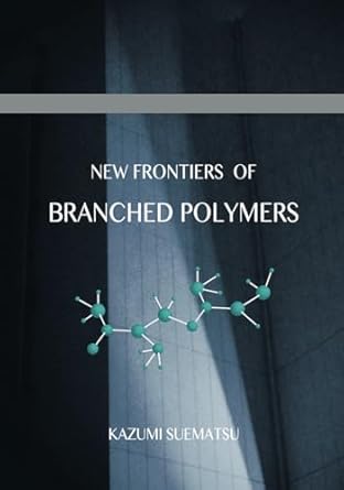 new frontiers of branched polymers physicochemical aspects and configurations 1st edition kazumi suematsu