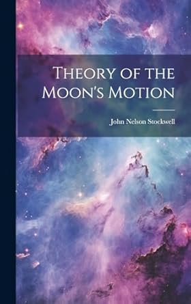 theory of the moons motion 1st edition john nelson stockwell 1020053828, 978-1020053825