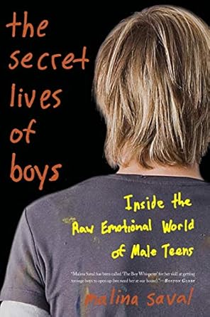 the secret lives of boys inside the raw emotional world of male teens 1st edition malina saval 0465020321,