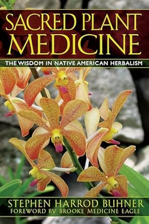 sacred plant medicine the wisdom in native american herbalism 1st edition stephen harrod buhner ,brooke