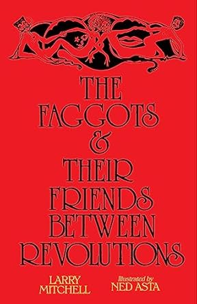 the faggots and their friends between revolutions 1st edition larry mitchell ,ned asta 1643620061,