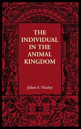 the individual in the animal kingdom 1st edition julian s huxley 1107606071, 978-1107606074