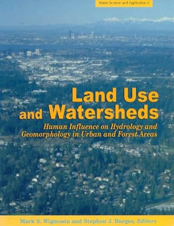 land use and watersheds human influence on hydrology and geomorphology in urban and forest areas 1st edition