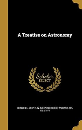 a treatise on astronomy 1st edition john f w 1371892660, 978-1371892661