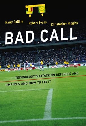bad call technologys attack on referees and umpires and how to fix it 1st edition harry collins ,robert evans