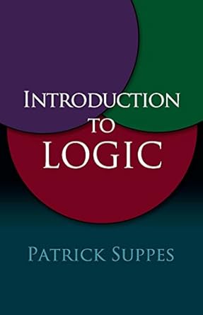 introduction to logic 1st edition patrick suppes 0486406873, 978-0486406879