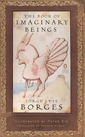 the book of imaginary beings 1st edition jorge luis borges ,peter sis ,andrew hurley 0143039938,