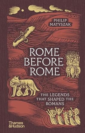 rome before rome the legends that shaped the romans 1st edition philip matyszak 0500028311, 978-0500028315