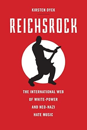 reichsrock the international web of white power and neo nazi hate music 1st edition kirsten dyck 0813574706,