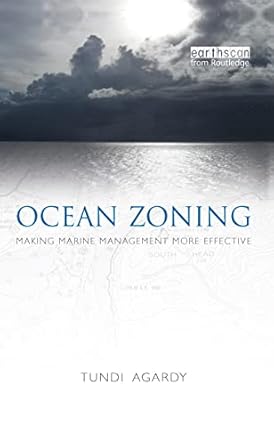ocean zoning making marine management more effective 1st edition tundi agardy 1844078221, 978-1844078226