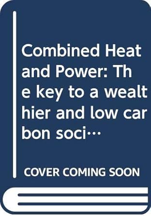 combined heat and power the key to a wealthier and low carbon society 1st edition david andrews 0415729718,