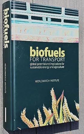 biofuels for transport global potential and implications for sustainable energy and agriculture 1st edition