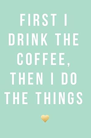 first i drink the coffee then i do the things 18 month weekly and monthly planner 2018 2019 mint green july