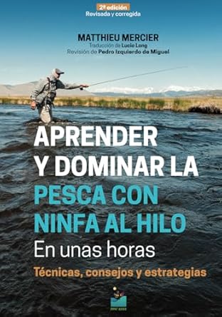 aprender y dominar la pesca con ninfa al hilo en unas horas 2 edicion tecnicas consejos y estrategias 1st