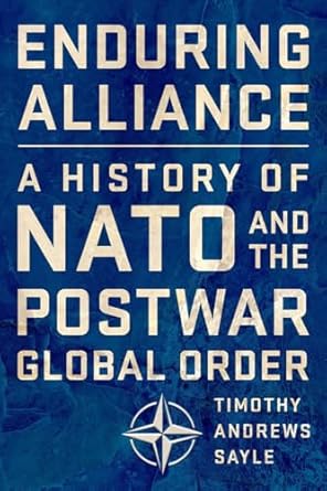 enduring alliance a history of nato and the postwar global order 1st edition timothy andrews sayle