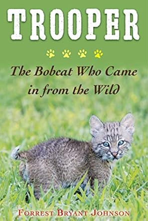 trooper the bobcat who came in from the wild 1st edition forrest bryant johnson 1510728228, 978-1510728226