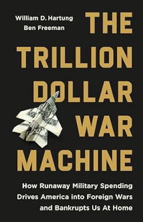 the trillion dollar war machine how runaway military spending drives america into foreign wars and bankrupts
