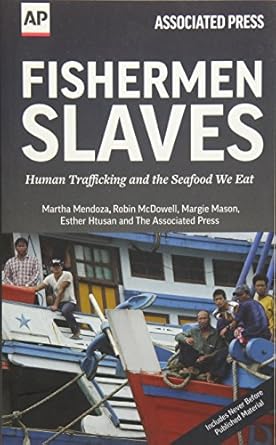 fishermen slaves human trafficking and the seafood we eat 1st edition martha mendoza ,robin mcdowell ,margie