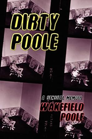 dirty poole a sensual memoir 1st edition wakefield poole 1590212290, 978-1590212295