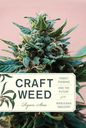 craft weed family farming and the future of the marijuana industry 1st edition ryan stoa 0262038862,