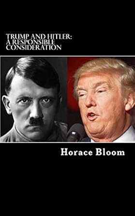 trump and hitler a responsible consideration 1st edition horace bloom 1542586879, 978-1542586870