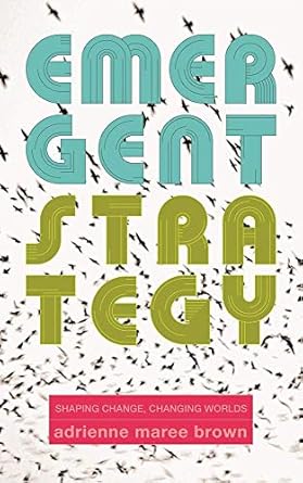 emergent strategy shaping change changing worlds 1st edition adrienne maree brown 1849352607, 978-1849352604