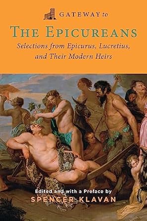 gateway to the epicureans epicurus lucretius and their modern heirs 1st edition epicurus ,lucretius ,spencer