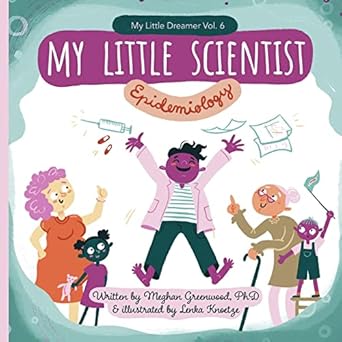 my little scientist epidemiology 1st edition meghan m greenwood phd ,lenka knoetze 1717598455, 978-1717598455