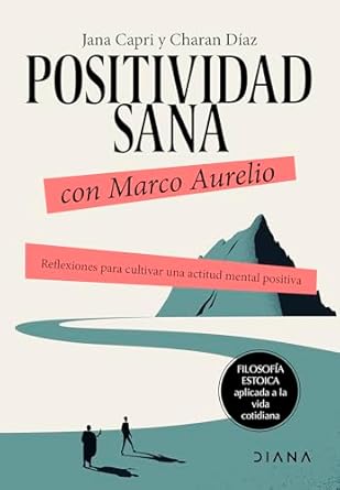 positividad sana con marco aurelio reflexiones para cultivar una actitud mental positiva / stay positivity