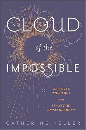 cloud of the impossible negative theology and planetary entanglement 1st edition catherine keller 0231171153,