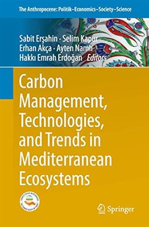 carbon management technologies and trends in mediterranean ecosystems 1st edition sabit ersahin ,selim kapur