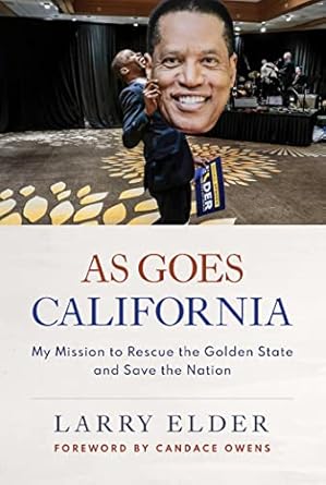as goes california my mission to rescue the golden state and save the nation 1st edition larry elder ,candace