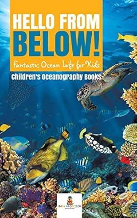 hello from below fantastic ocean life for kids childrens oceanography books 1st edition baby professor