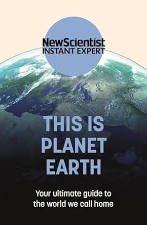 this is planet earth your ultimate guide to the world we call home 1st edition new scientist 1529381983,