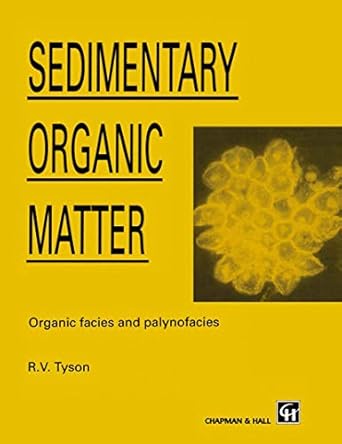 sedimentary organic matter organic facies and palynofacies 1st edition r tyson 041236350x, 978-0412363504