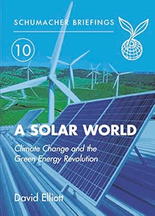a solar world climate change and the green energy revolution 1st edition david elliott 190399831x,