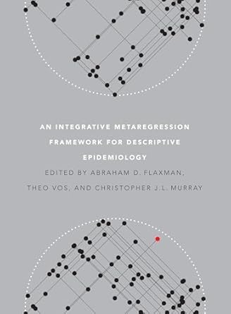 an integrative metaregression framework for descriptive epidemiology 1st edition abraham d flaxman ,theo vos