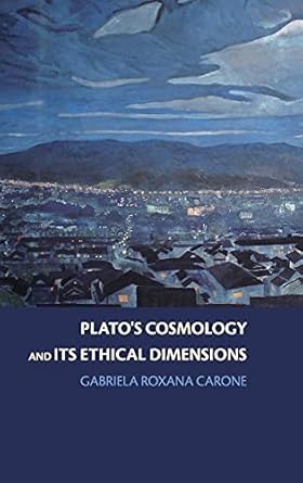 platos cosmology and its ethical dimensions 1st edition gabriela roxana carone 0521845602, 978-0521845601